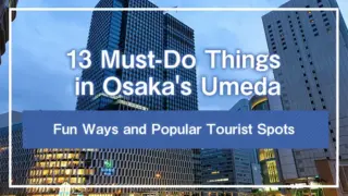 13 Must-Do Things in Osaka's Umeda | Fun Ways and Popular Tourist Spots