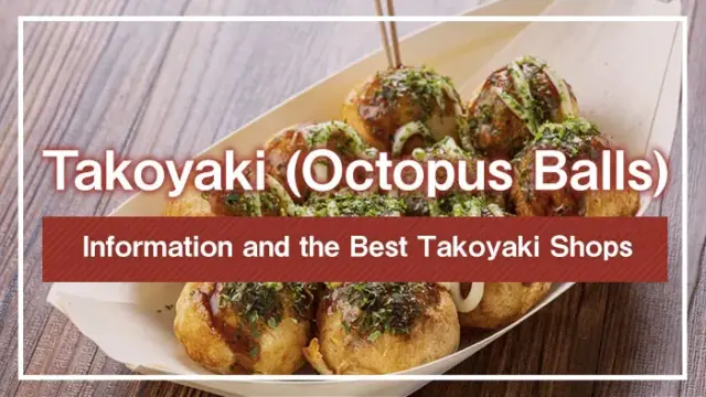 Takoyaki (Octopus Balls): Information and the Best Takoyaki Shops