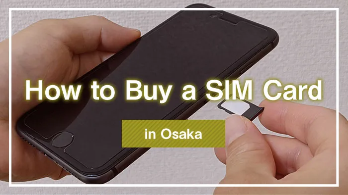 How to Buy a SIM Card in Osaka