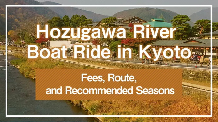 Hozugawa River Boat Ride in Kyoto | Fees, Route, and Recommended Seasons