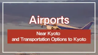 Airports Near Kyoto and Transportation Options to Kyoto