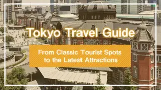 Tokyo Travel Guide | From Classic Tourist Spots to the Latest Attractions