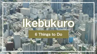 6 Things to Do in Ikebukuro