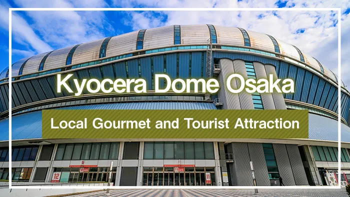 Kyocera Dome Osaka: Local Gourmet and Tourist Attraction