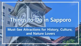 Things to Do in Sapporo: Must-See Attractions for History, Culture, and Nature Lovers