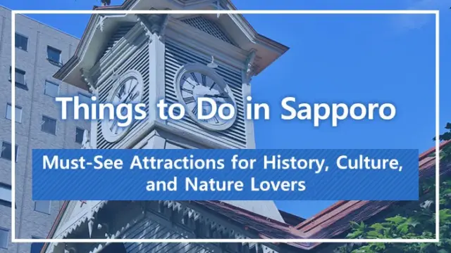Things to Do in Sapporo: Must-See Attractions for History, Culture, and Nature Lovers