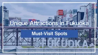 Unique Attractions in Fukuoka: Must-Visit Spots