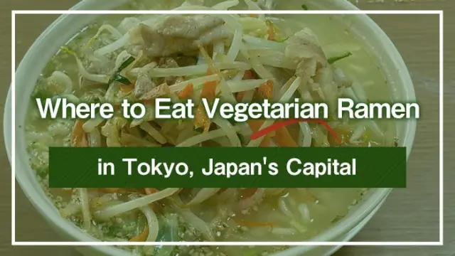 Where to Eat Vegetarian Ramen in Tokyo, Japan's Capital