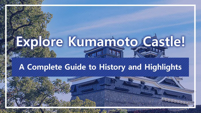 Explore Kumamoto Castle! A Complete Guide to History and Highlights