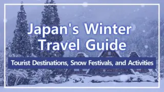 Japan's Winter Travel Guide | Tourist Destinations, Snow Festivals, and Activities