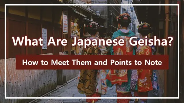 What Are Japanese Geisha? How to Meet Them and Points to Note