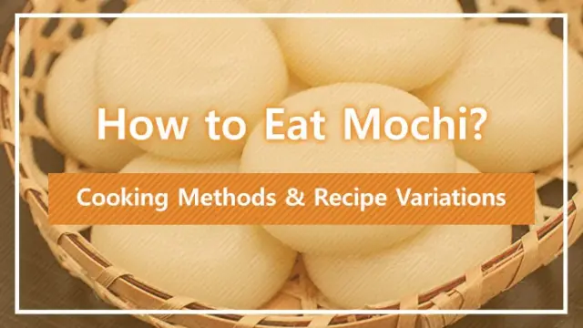 How to Eat Mochi? Cooking Methods & Recipe Variations