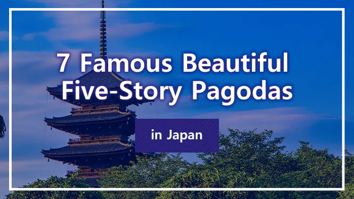 7 Famous Beautiful Five-Story Pagodas in Japan