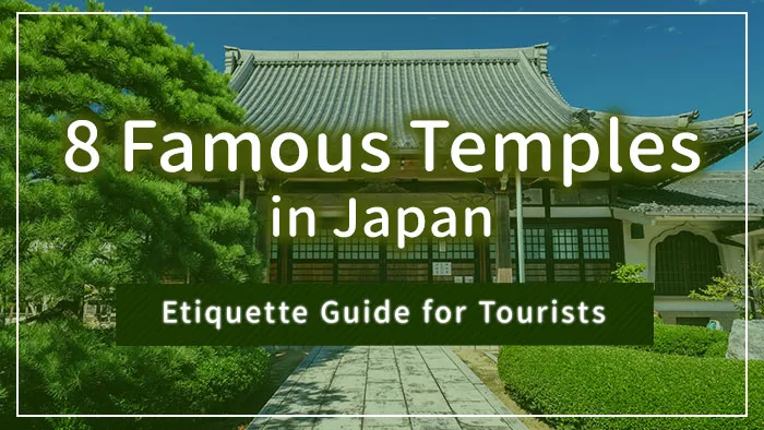 8 Famous Temples in Japan | Etiquette Guide for Tourists