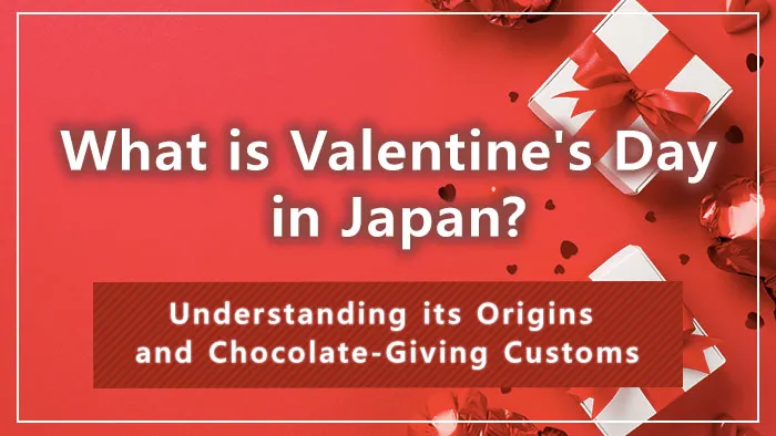 What is Valentine's Day in Japan? Understanding its Origins and Chocolate-Giving Customs
