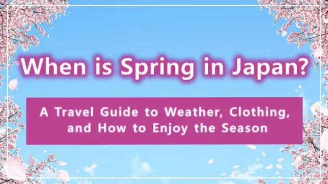 When is Spring in Japan? A Travel Guide to Weather, Clothing, and How to Enjoy the Season