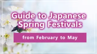 Guide to Japanese Spring Festivals from February to May