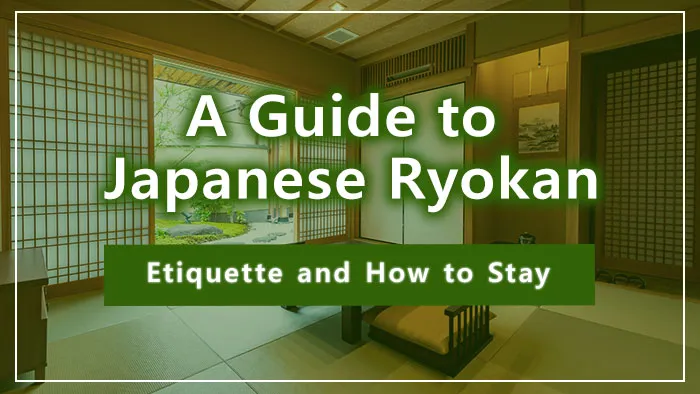 A Guide to Japanese Ryokan: Etiquette and How to Stay