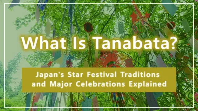 What Is Tanabata? Japan's Star Festival Traditions and Major Celebrations Explained