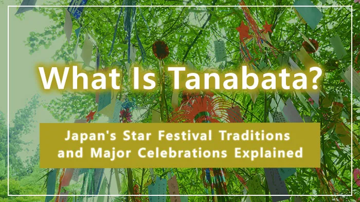 What Is Tanabata? Japan's Star Festival Traditions and Major Celebrations Explained