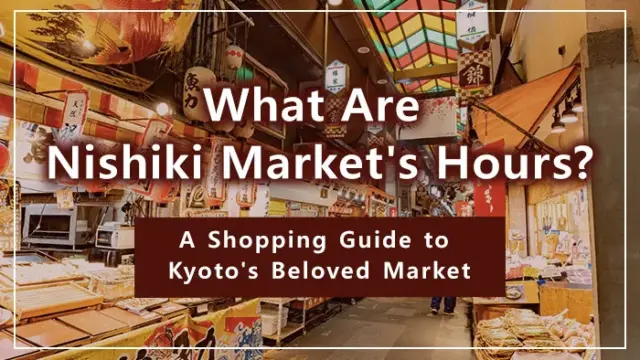 What Are Nishiki Market's Hours? A Shopping Guide to Kyoto's Beloved Market