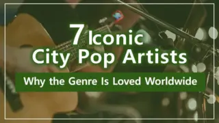 7 Iconic City Pop Artists and Why the Genre Is Loved Worldwide
