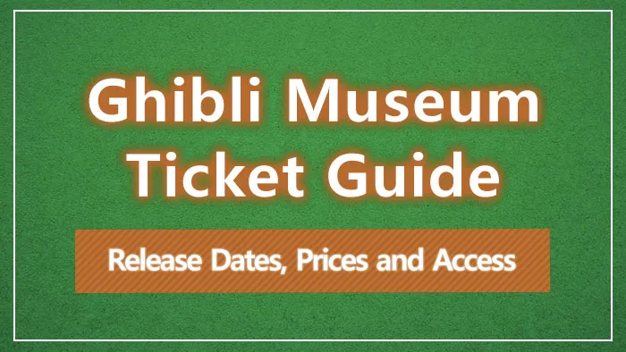 Ghibli Museum Ticket Guide | Release Dates, Prices and Access