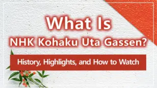 What Is NHK Kohaku Uta Gassen? History, Highlights, and How to Watch