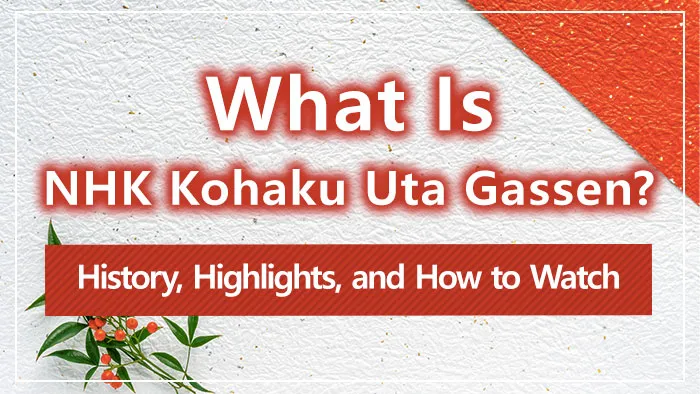 What Is NHK Kohaku Uta Gassen? History, Highlights, and How to Watch