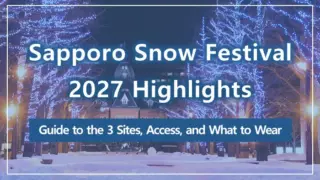 Sapporo Snow Festival 2027 Highlights | Guide to the 3 Sites, Access, and What to Wear