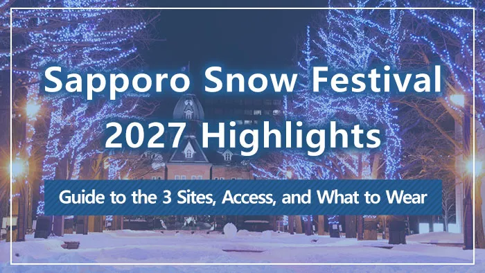 Sapporo Snow Festival 2027 Highlights | Guide to the 3 Sites, Access, and What to Wear