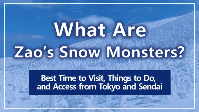 What Are Zao’s Snow Monsters? Best Time to Visit, Things to Do, and Access from Tokyo and Sendai